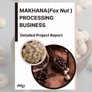 Makhana(Foxnuts) Processing Business DPR