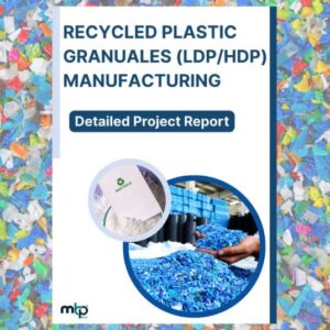 Recycled Plastic Granuales Manufacturing Project Report